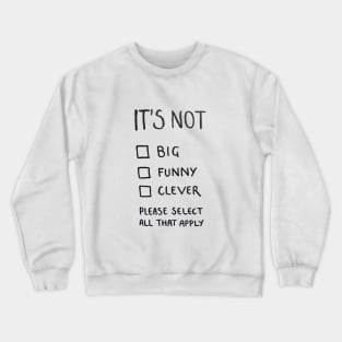 Not Big, Not Funny, Not Clever Crewneck Sweatshirt